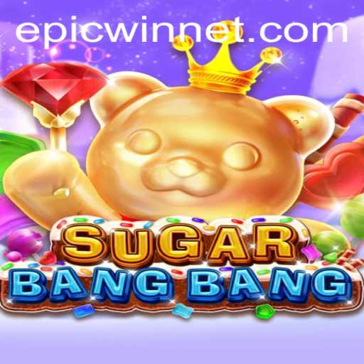 Exploring the Vibrant World of SUGARBANGBANG: An Epicwin Adventure